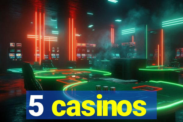 5 casinos