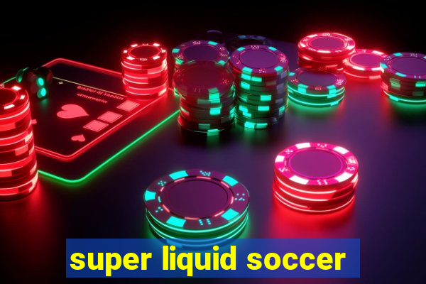 super liquid soccer