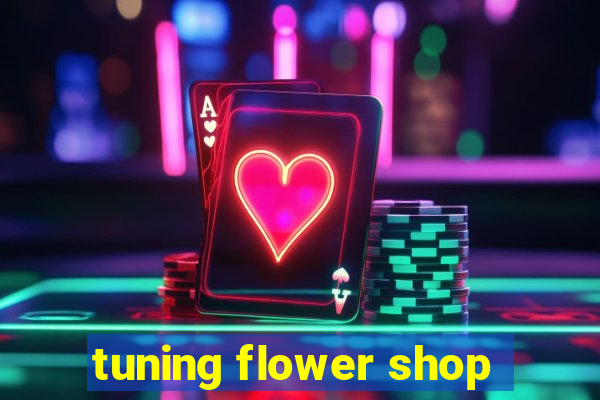 tuning flower shop