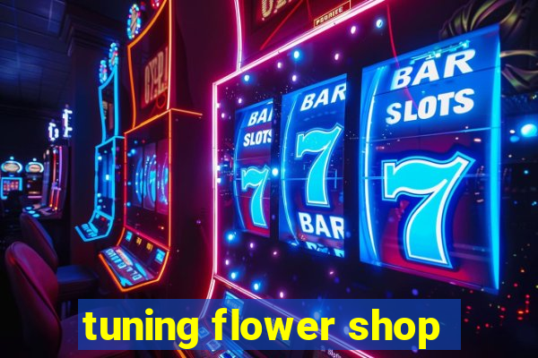 tuning flower shop