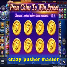 crazy pusher master