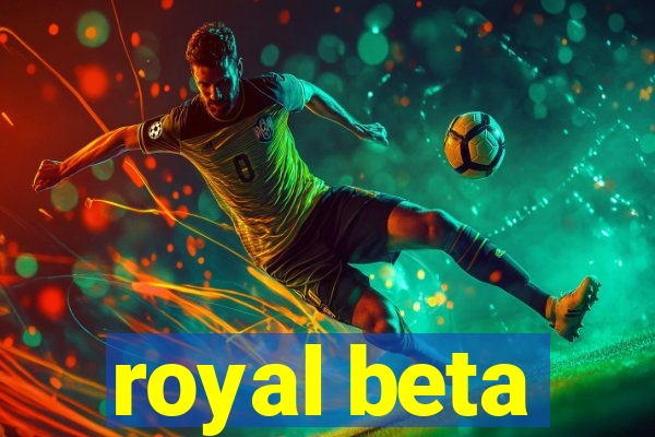 royal beta