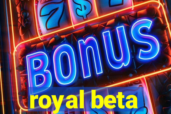 royal beta