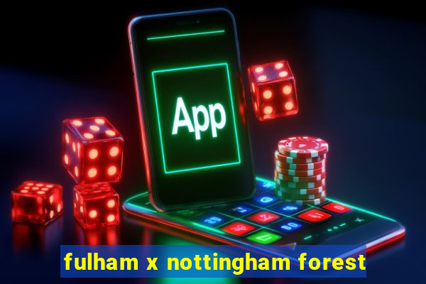 fulham x nottingham forest