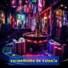 vermelhinho de valen莽a