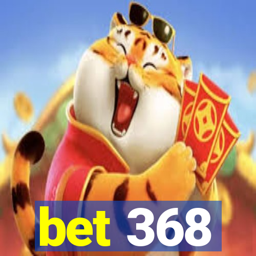 bet 368