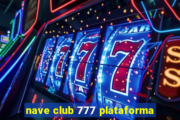 nave club 777 plataforma