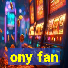 ony fan