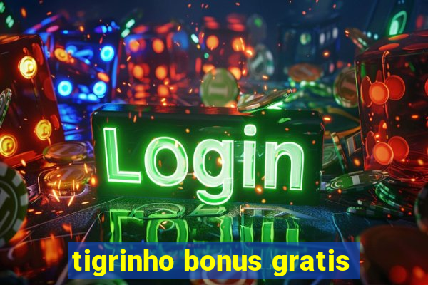 tigrinho bonus gratis