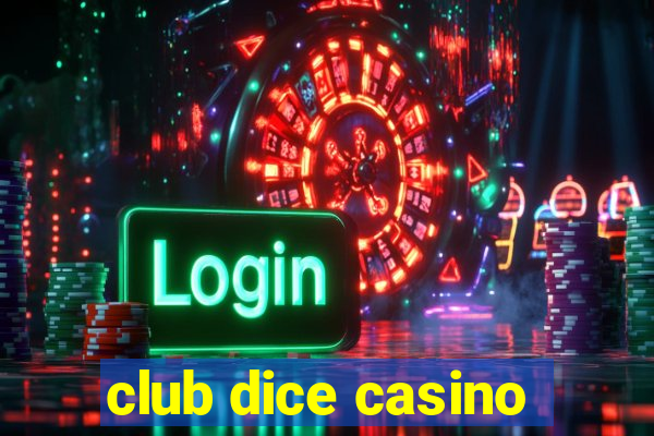 club dice casino