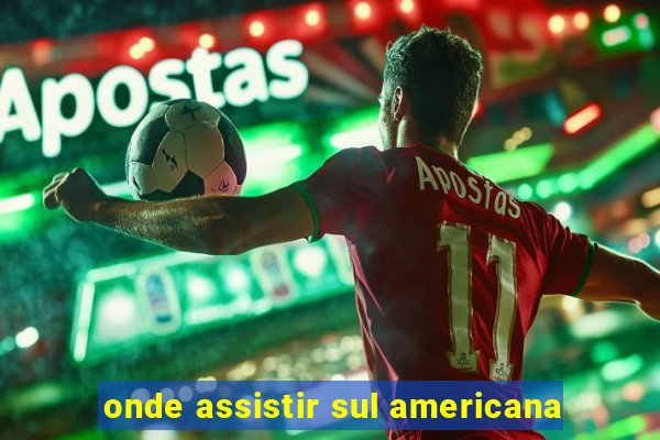 onde assistir sul americana