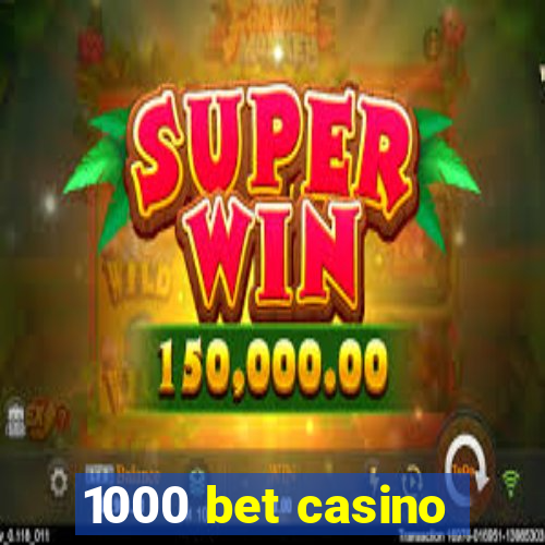 1000 bet casino