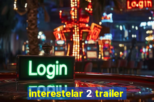 interestelar 2 trailer