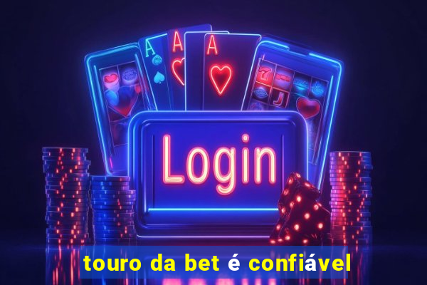 touro da bet é confiável