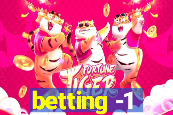 betting -1