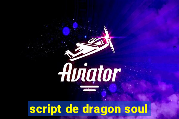 script de dragon soul