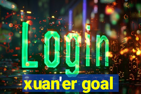 xuan'er goal