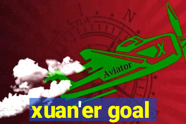 xuan'er goal