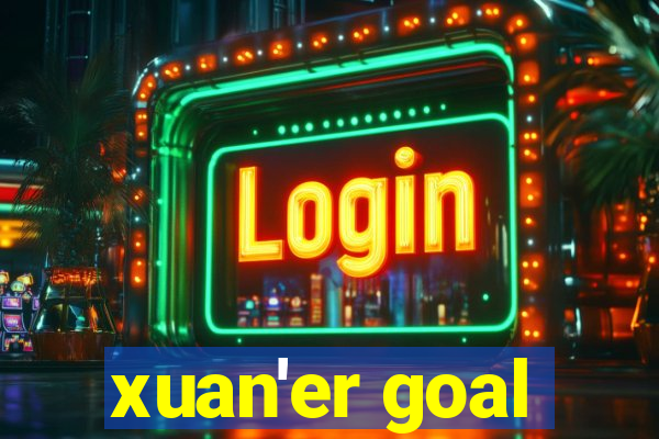 xuan'er goal