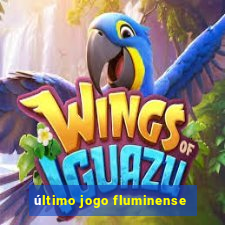 último jogo fluminense