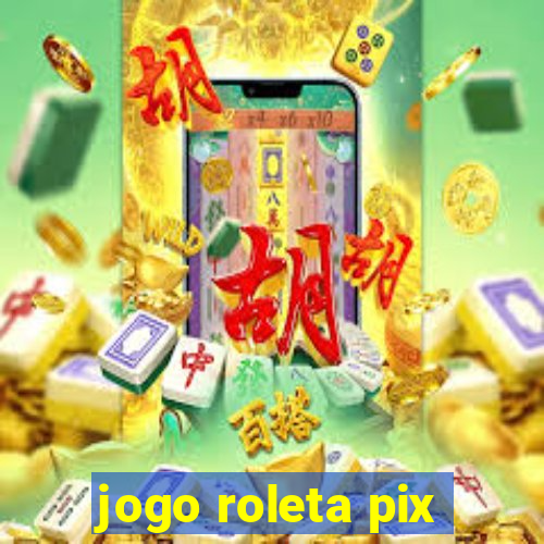 jogo roleta pix