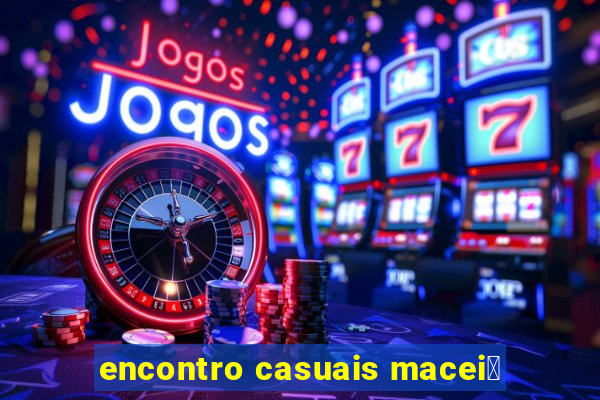 encontro casuais macei贸