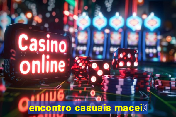 encontro casuais macei贸