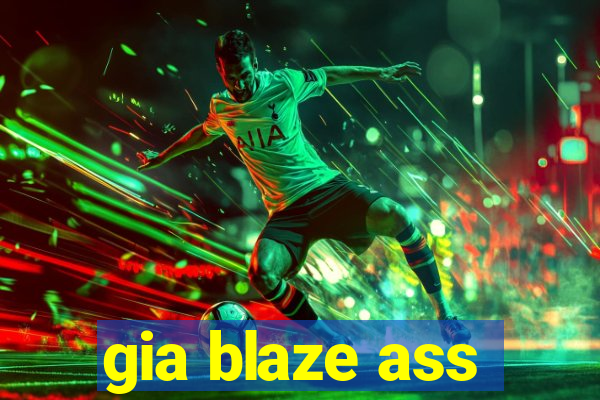 gia blaze ass