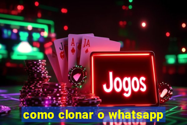 como clonar o whatsapp