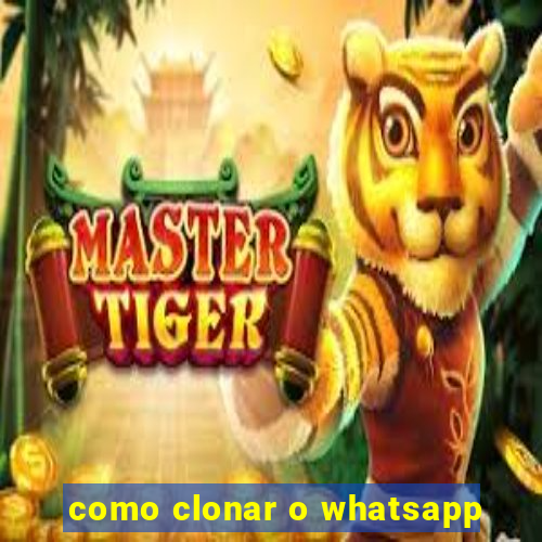 como clonar o whatsapp