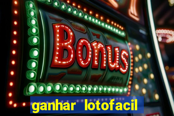 ganhar lotofacil 100 garantido