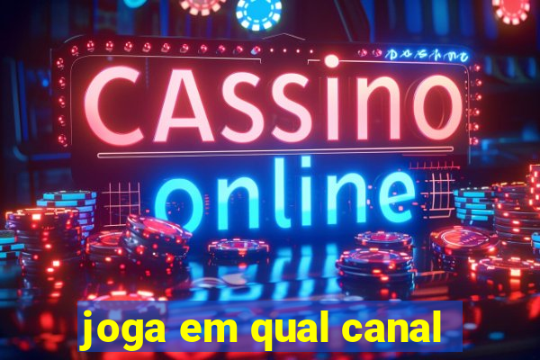 joga em qual canal