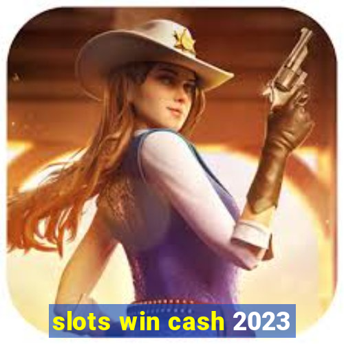 slots win cash 2023