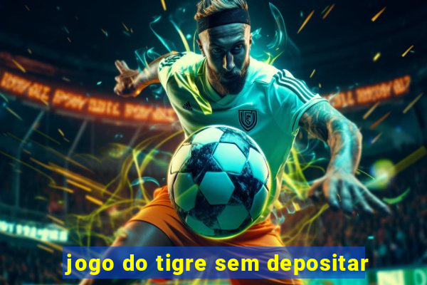 jogo do tigre sem depositar