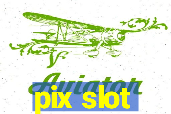 pix slot