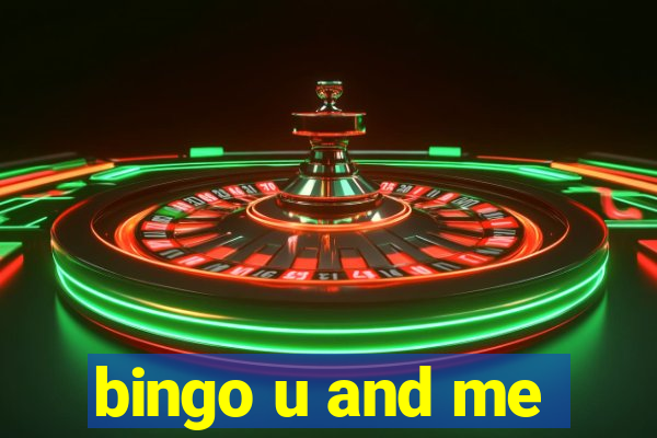 bingo u and me