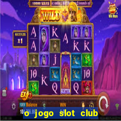 o jogo slot club paga mesmo