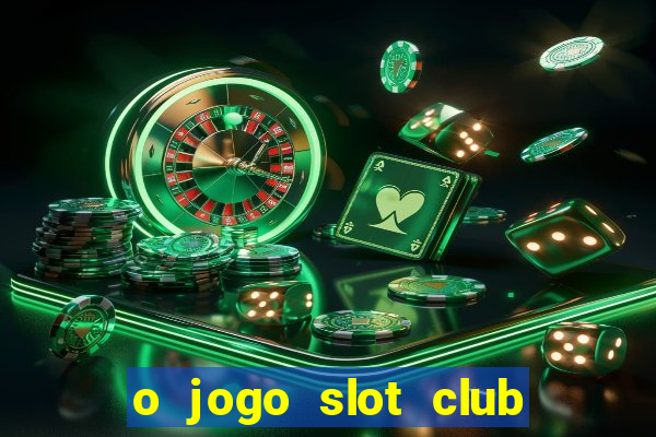 o jogo slot club paga mesmo