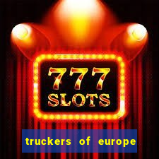 truckers of europe 3 dinheiro infinito