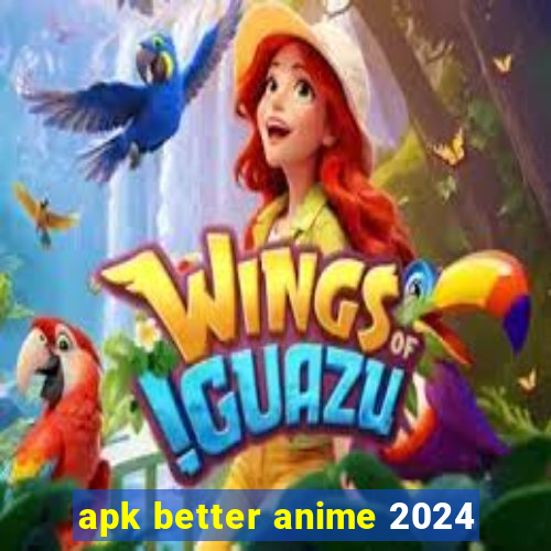 apk better anime 2024