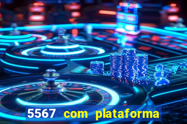 5567 com plataforma de jogos