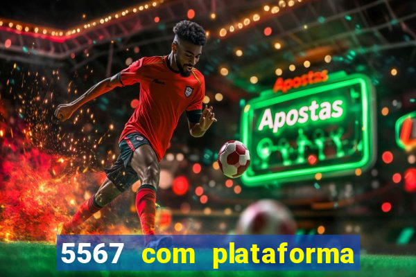 5567 com plataforma de jogos