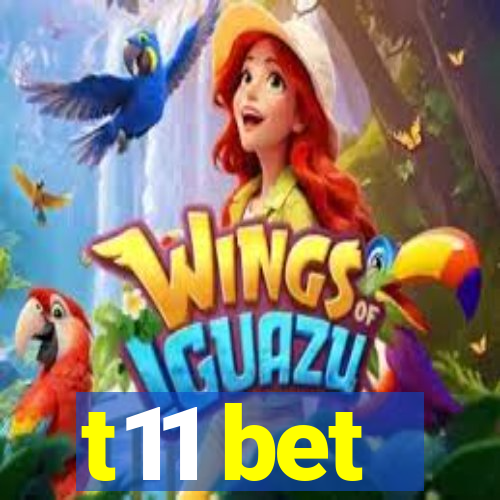 t11 bet