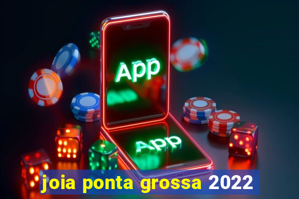 joia ponta grossa 2022