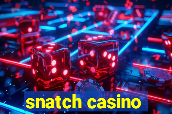 snatch casino