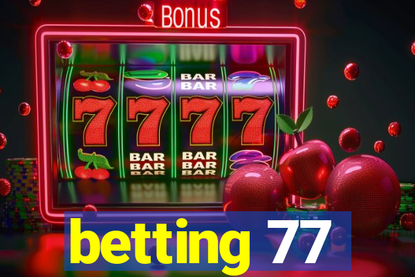 betting 77