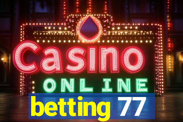 betting 77