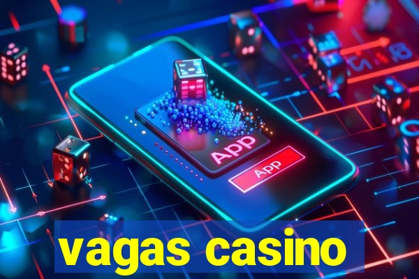 vagas casino