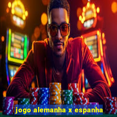 jogo alemanha x espanha