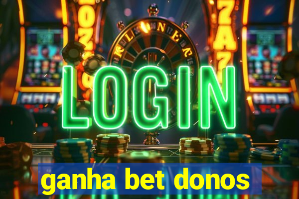 ganha bet donos